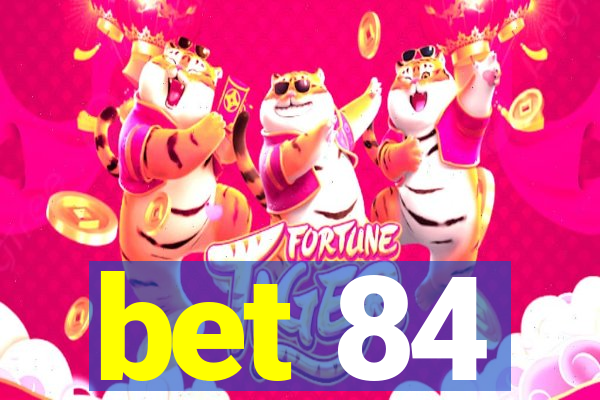 bet 84